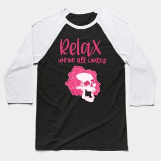 Relax We're All Crazy Baseball T-Shirt